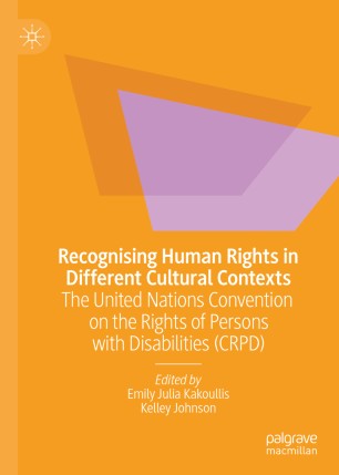 Recognising Human Rights In Different Cultural Contexts The United Nations Convention On The Rights Of Persons With Disabilities Crpd 1st Ed Emily Julia Kakoullis