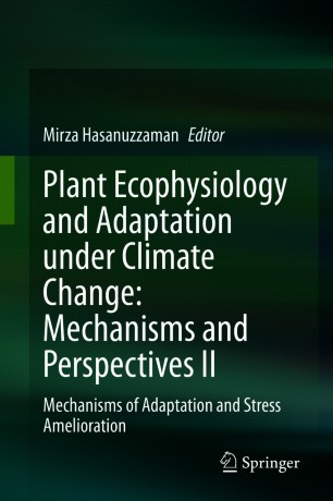 Plant Ecophysiology And Adaptation Under Climate Change Mechanisms And Perspectives Ii Mechanisms Of Adaptation And Stress Amelioration 1st Ed Mirza Hasanuzzaman