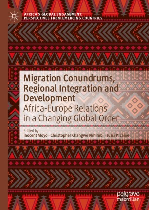 Migration Conundrums Regional Integration And Development Africaeurope Relations In A Changing Global Order 1st Ed Inocent Moyo