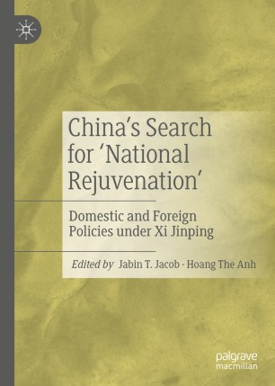 Chinas Search For National Rejuvenation Domestic And Foreign Policies Under Xi Jinping 1st Ed Jabin T Jacob