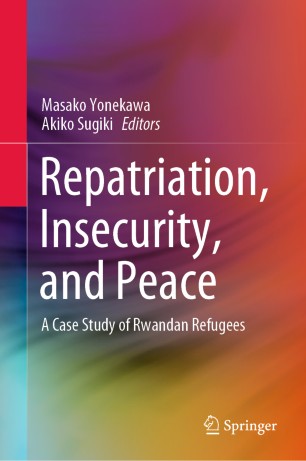 Repatriation Insecurity And Peace A Case Study Of Rwandan Refugees 1st Ed Masako Yonekawa