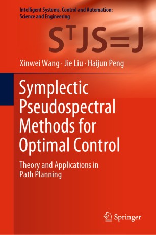 Symplectic Pseudospectral Methods For Optimal Control Theory And Applications In Path Planning 1st Ed Xinwei Wang