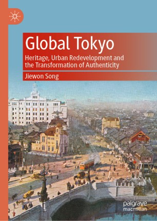 Global Tokyo Heritage Urban Redevelopment And The Transformation Of Authenticity 1st Ed Jiewon Song