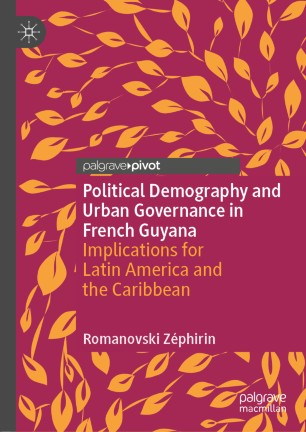 Political Demography And Urban Governance In French Guyana Implications For Latin America And The Caribbean 1st Ed Romanovski Zphirin