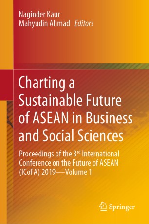 Charting A Sustainable Future Of Asean In Business And Social Sciences Proceedings Of The 3 International Conference On The Future Of Asean Icofa 2019volume 1 1st Ed Naginder Kaur