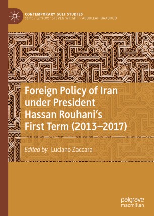 Foreign Policy Of Iran Under President Hassan Rouhanis First Term 20132017 1st Ed Luciano Zaccara