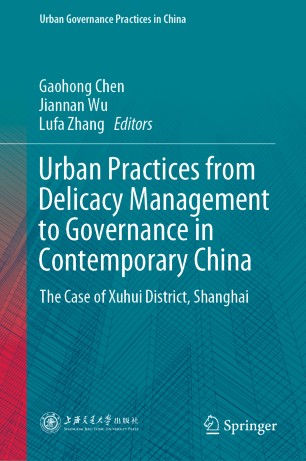 Urban Practices From Delicacy Management To Governance In Contemporary China The Case Of Xuhui District Shanghai 1st Ed Gaohong Chen