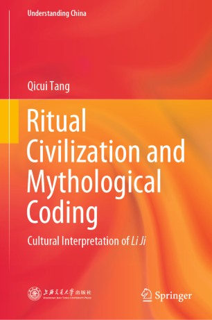 Ritual Civilization And Mythological Coding Cultural Interpretation Of Li Ji 1st Ed Qicui Tang