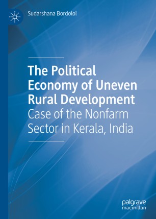 The Political Economy Of Uneven Rural Development Case Of The Nonfarm Sector In Kerala India 1st Ed Sudarshana Bordoloi