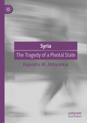 Syria The Tragedy Of A Pivotal State 1st Ed Rajendra M Abhyankar