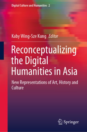 Reconceptualizing The Digital Humanities In Asia New Representations Of Art History And Culture 1st Ed Kaby Wingsze Kung