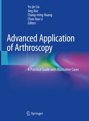 Advanced Application Of Arthroscopy A Practical Guide With Illustrative Cases 1st Ed Yujie Liu
