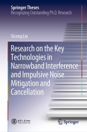 Research On The Key Technologies In Narrowband Interference And Impulsive Noise Mitigation And Cancellation 1st Ed Sicong Liu