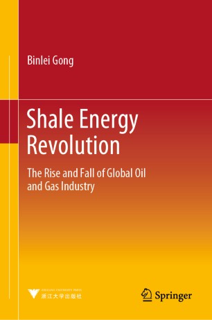 Shale Energy Revolution The Rise And Fall Of Global Oil And Gas Industry 1st Ed Binlei Gong