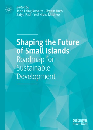 Shaping The Future Of Small Islands Roadmap For Sustainable Development 1st Ed John Laing Roberts