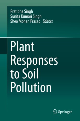 Plant Responses To Soil Pollution 1st Ed Pratibha Singh Sunita Kumari Singh