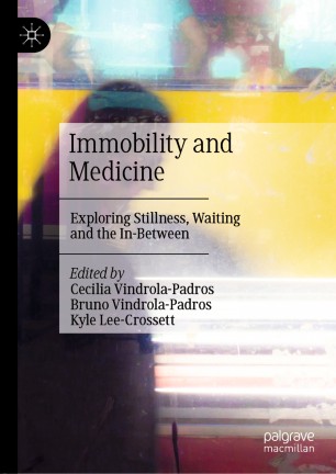 Immobility And Medicine Exploring Stillness Waiting And The Inbetween 1st Ed Cecilia Vindrolapadros