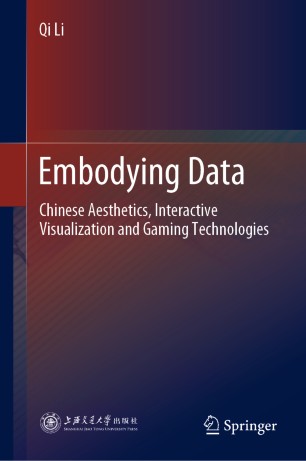 Embodying Data Chinese Aesthetics Interactive Visualization And Gaming Technologies 1st Ed Qi Li