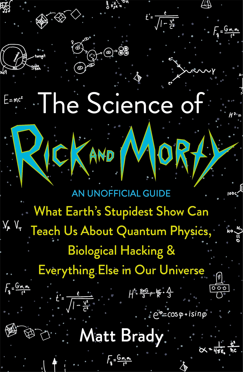 The Science Of Rick And Morty An Unofficial Guide Matt Brady