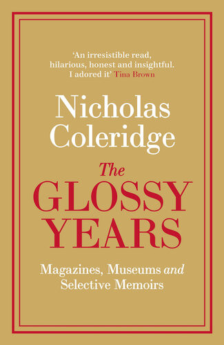 The Glossy Years Magazines Museums And Selective Memoirs Nicholas Coleridge