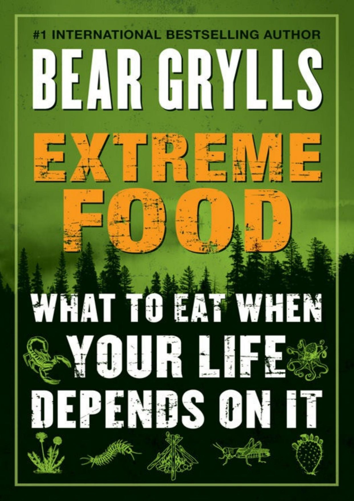 Extreme Food What To Eat When Your Life Depends On It Bear Grylls Grylls