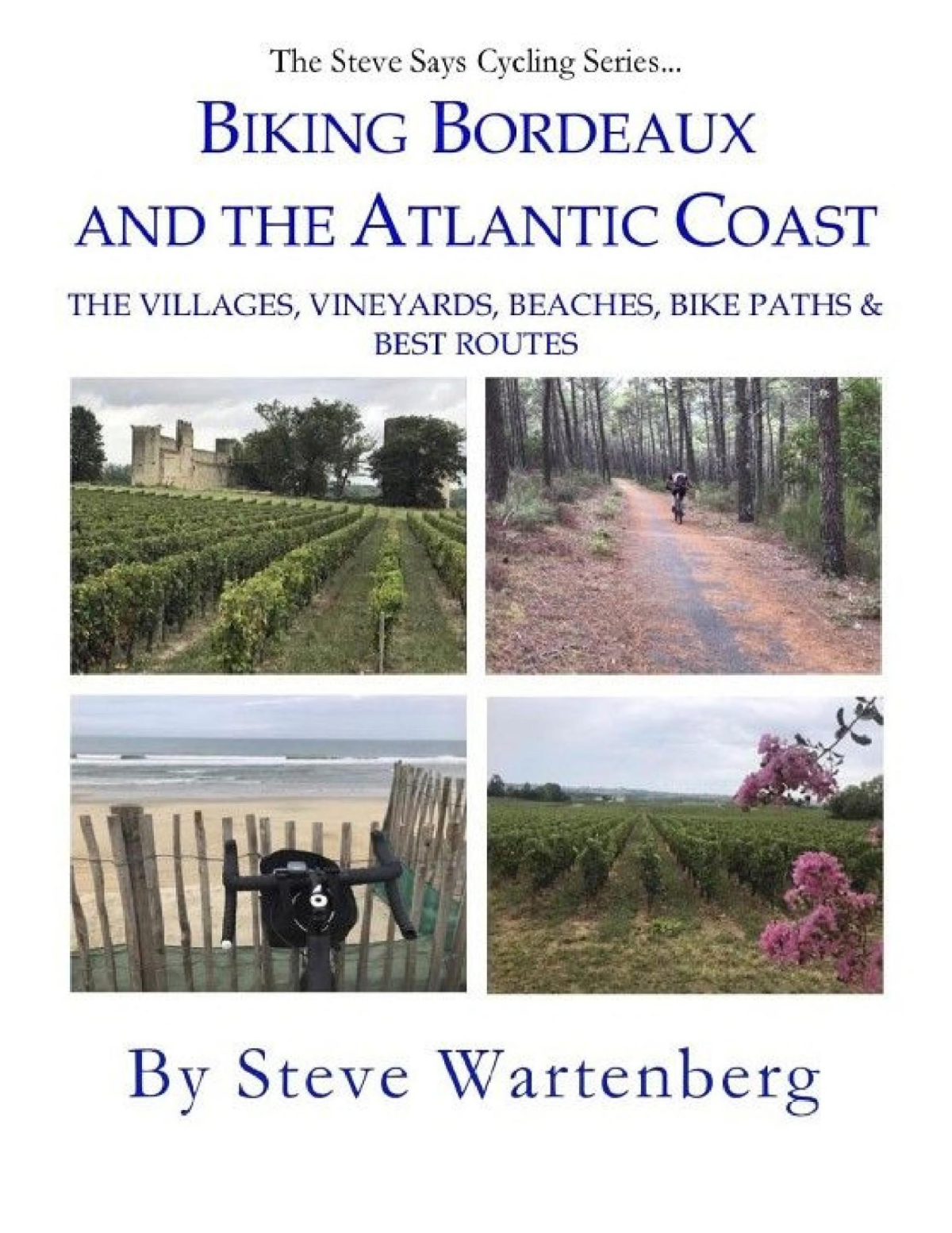 Biking Bordeaux And The Atlantic Coast The Villages Vineyards Beaches Bike Paths Best Routes Steve Wartenberg