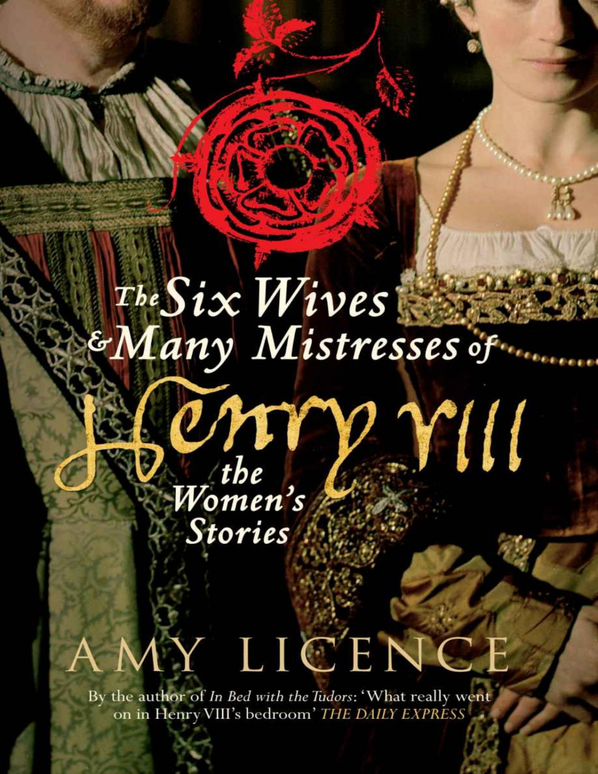 The Six Wives Many Mistresses Of Henry Viii The Womens Stories Amy Licence Licence