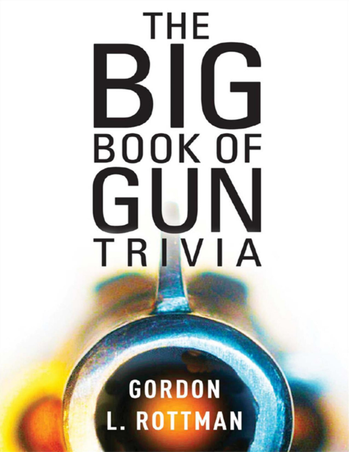 The Big Book Of Gun Trivia Gordon L Rottman