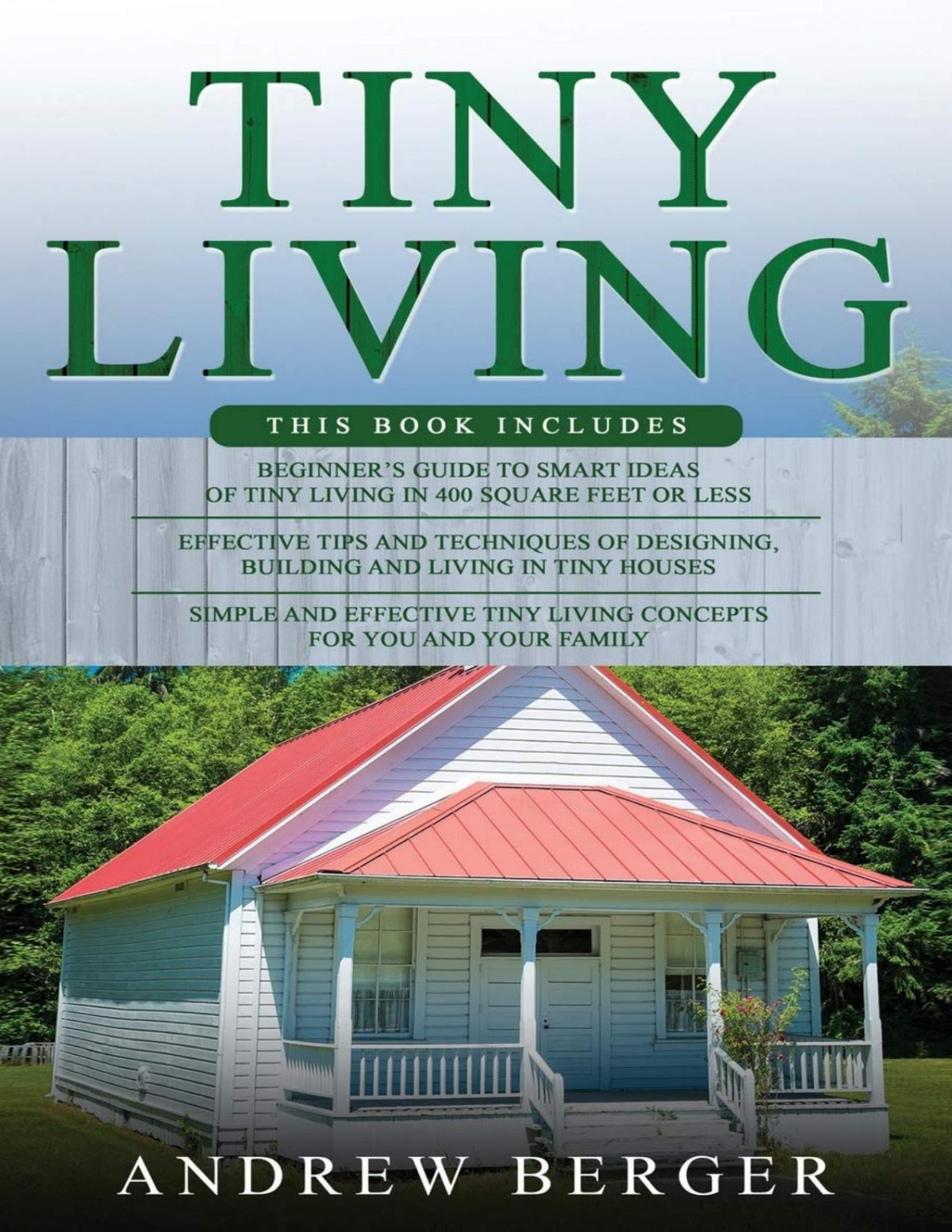 Tiny Living 3 In 1 Beginners Guide Effective Tips And Techniques Simple And Effective Tiny Living Concepts For You And Your Family Andrew Berger