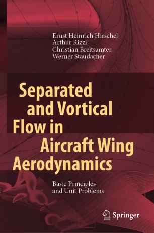 Separated And Vortical Flow In Aircraft Wing Aerodynamics Basic Principles And Unit Problems 1st Ed Ernst Heinrich Hirschel