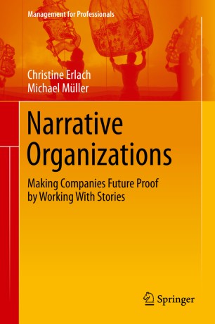 Narrative Organizations Making Companies Future Proof By Working With Stories 1st Ed Christine Erlach