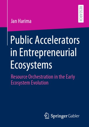Public Accelerators In Entrepreneurial Ecosystems Resource Orchestration In The Early Ecosystem Evolution 1st Ed Jan Harima