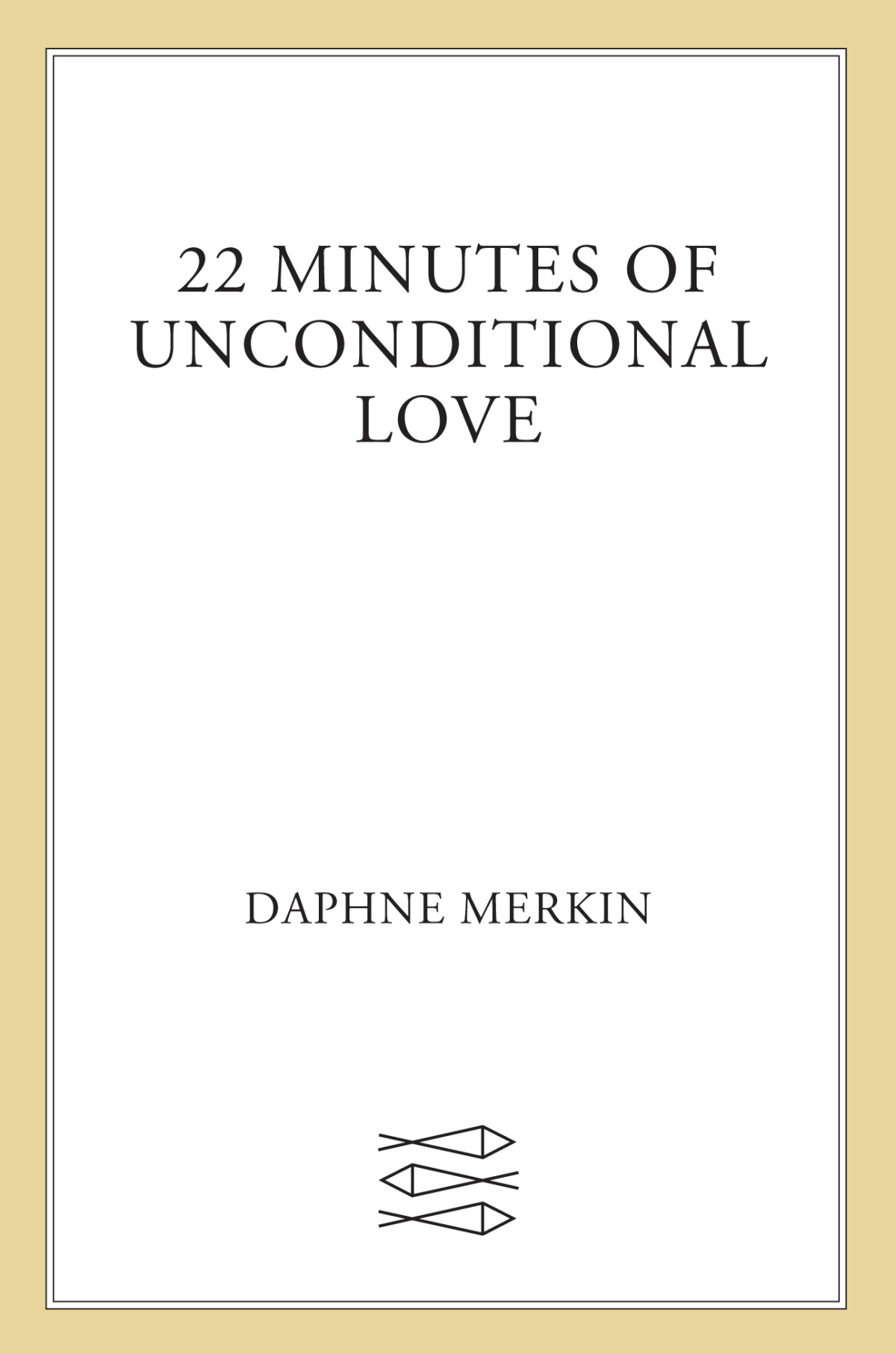 22 Minutes Of Unconditional Love Daphne Merkin