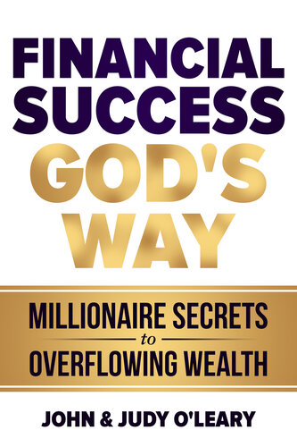 Financial Success Gods Way Millionaire Secrets To Overflowing Wealth Oleary