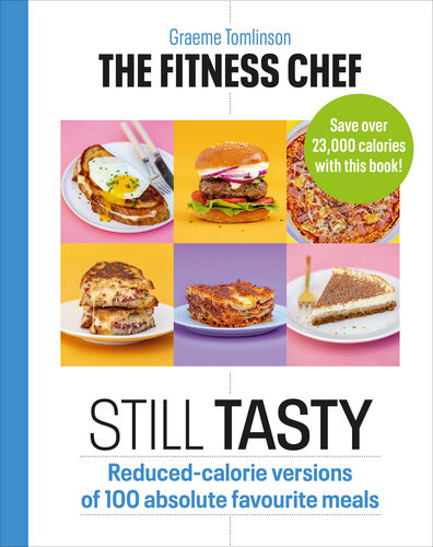 The Fitness Chef Still Tasty 100 Lowercalorie Versions Of Your Favourite Meals Tomlinson