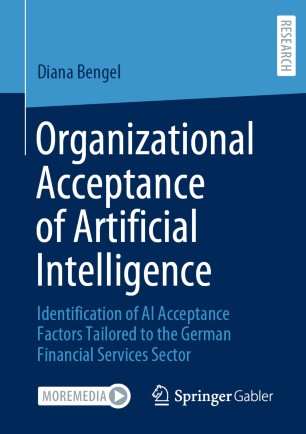 Organizational Acceptance Of Artificial Intelligence Identification Of Ai Acceptance Factors Tailored To The German Financial Services Sector 1st Ed Diana Bengel