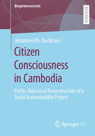 Citizen Consciousness In Cambodia Politicdidactical Reconstruction Of A Social Accountability Project 1st Ed Johannes Ph Backhaus