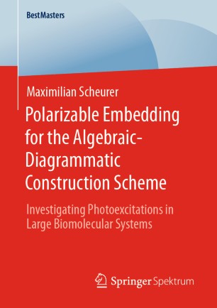 Polarizable Embedding For The Algebraicdiagrammatic Construction Scheme Investigating Photoexcitations In Large Biomolecular Systems 1st Ed Maximilian Scheurer