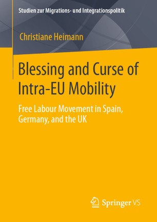 Blessing And Curse Of Intraeu Mobility Free Labour Movement In Spain Germany And The Uk 1st Ed Christiane Heimann