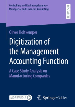 Digitization Of The Management Accounting Function A Case Study Analysis On Manufacturing Companies 1st Ed Oliver Holtkemper
