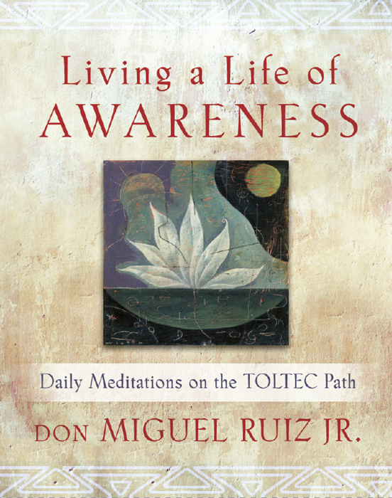 Living A Life Of Awareness Don Miguel Ruiz Jr Don Miguel Ruiz