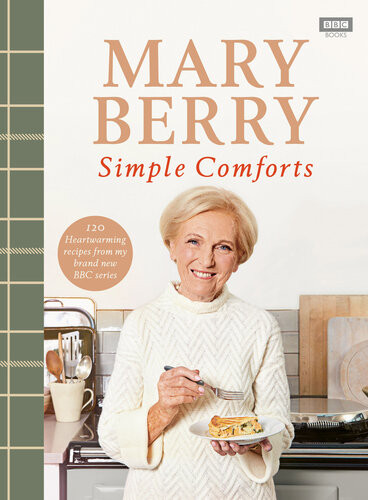 Mary Berrys Simple Comforts 120 Heartwarming Recipes From My Brand New Bbc Series Mary Berry