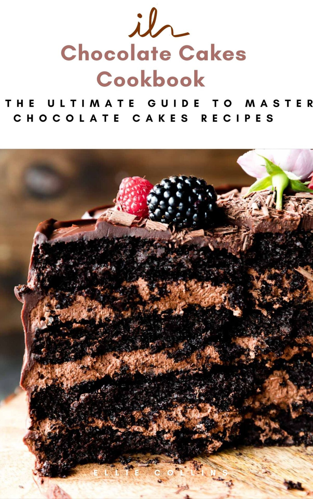 Chocolate Cakes Cookbook The Ultimate Guide To Master Chocolate Cakes Recipes Collins