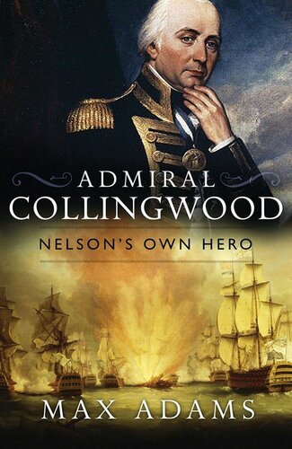 Admiral Collingwood Nelsons Own Hero Max Adams