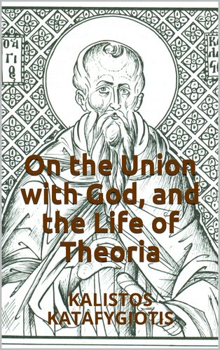 On The Union With God And The Life Of Theoria Kalistos Katafygiotis Philokalic Texts Book 1 Katafygiotis