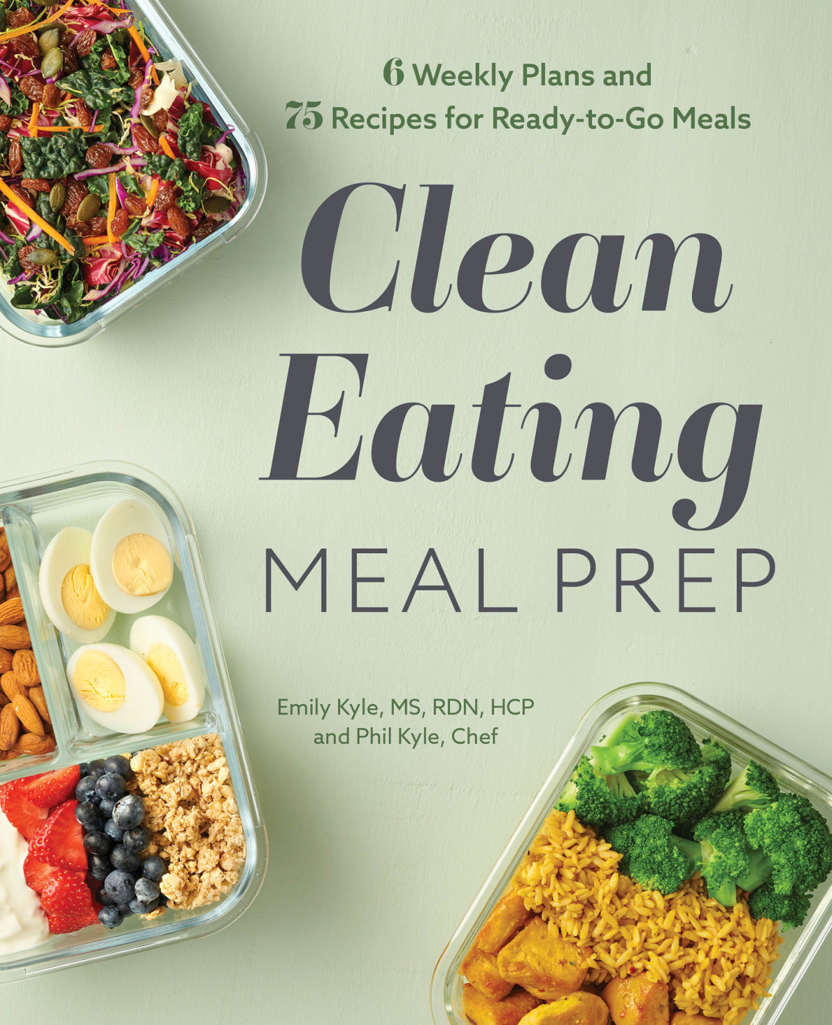 Clean Eating Meal Prep 6 Weekly Plans And 75 Recipes For Readytogo Meals Emily Kyle