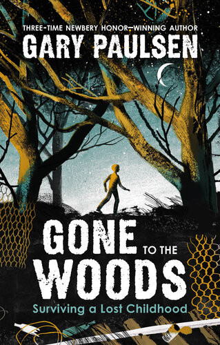 Gone To The Woods Surviving A Lost Childhood Gary Paulsen