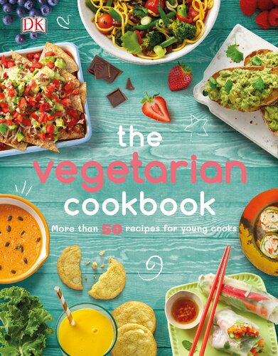 The Vegetarian Cookbook More Than 50 Recipes For Young Cooks Dk