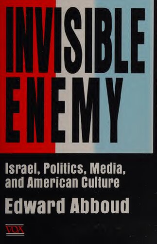 Invisible Enemy Israel Politics Media And American Culture Edward Abboud