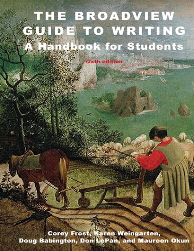 The Broadview Guide To Writing A Handbook For Students Sixth Edition Corey Frost Karen Weingarten Doug Babington Don Lepan Maureen Okun